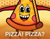 PIZZA! PIZZA? PIZZA!