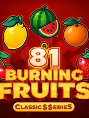 Burning Fruits 81: Classic$$erieS