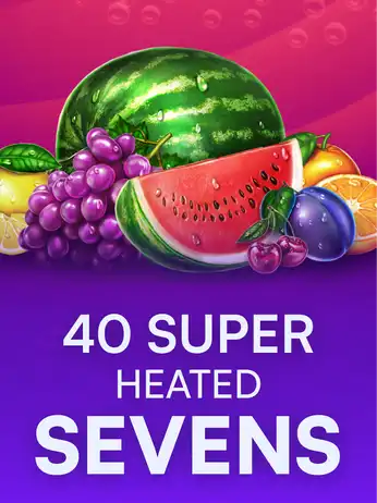40 Super Heated Sevens