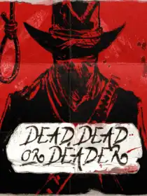 Dead, Dead Or Deader