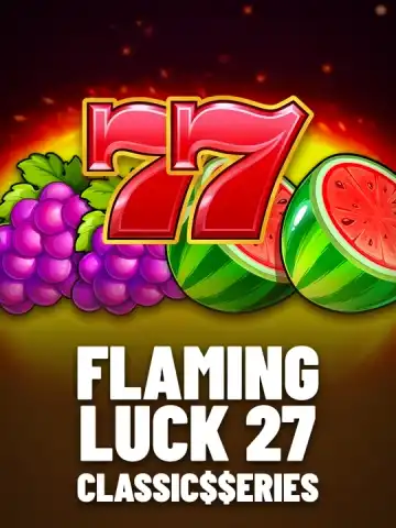 Flaming Luck 27: Classic$$erieS