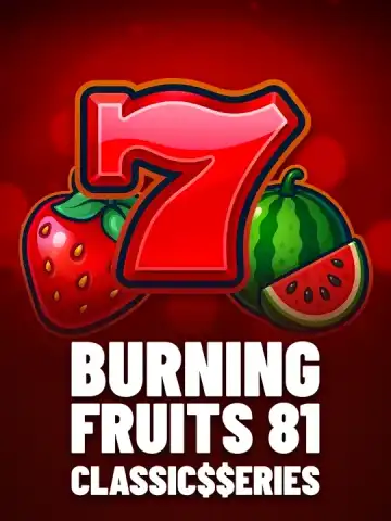 Burning Fruits 81: Classic$$erieS