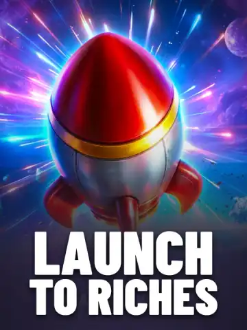 Launch to Riches