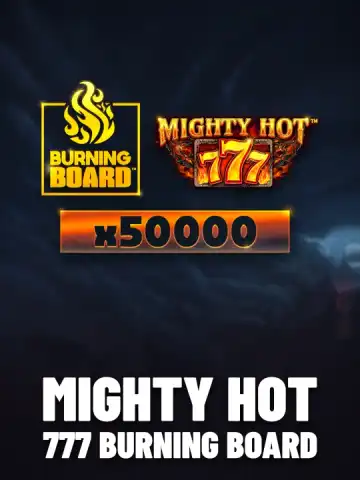 Mighty Hot: 777 Burning Board